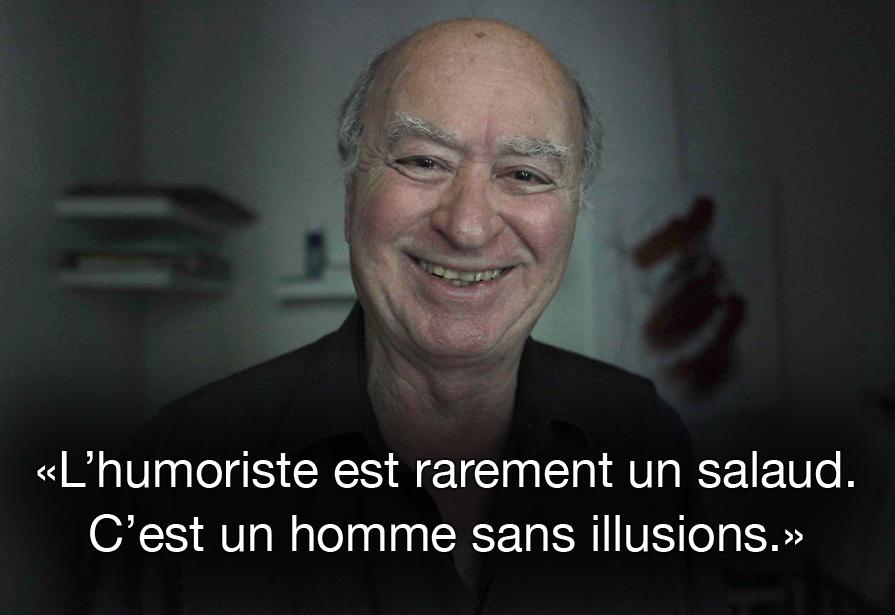 L'humoriste est rarement un salaud. C'est un homme sans illusions.  Wolinski,