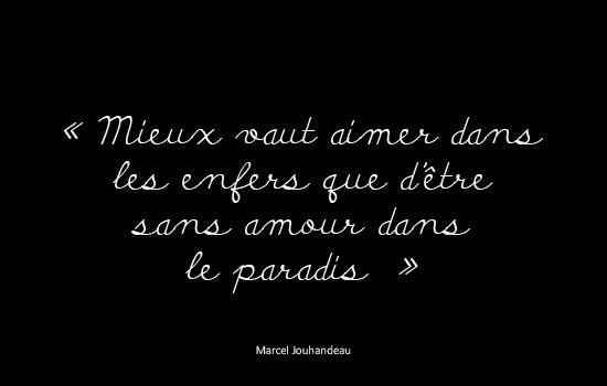 Mieux Vaut Aimer Dans Les Enfers Que D Etre Sans Amour Dans Le Paradis Marcel Jouhandeau Dictionnaire Des Citations