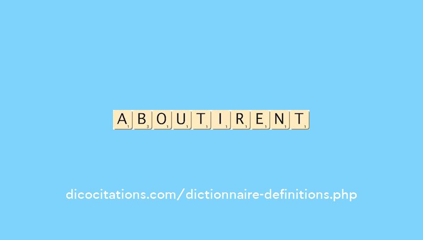 aboutirent aboutirent