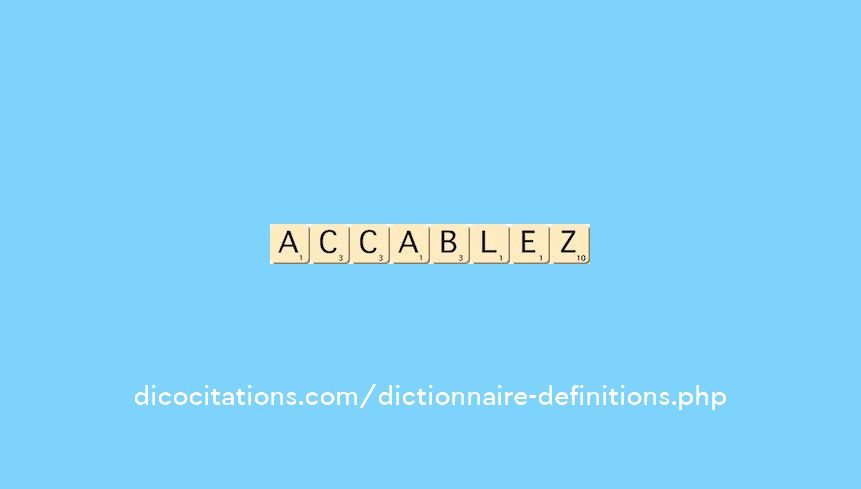 accablez accablez