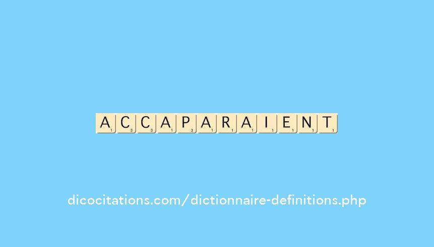 accaparaient accaparaient