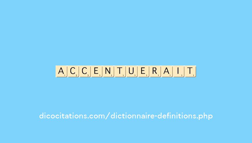 accentuerait accentuerait