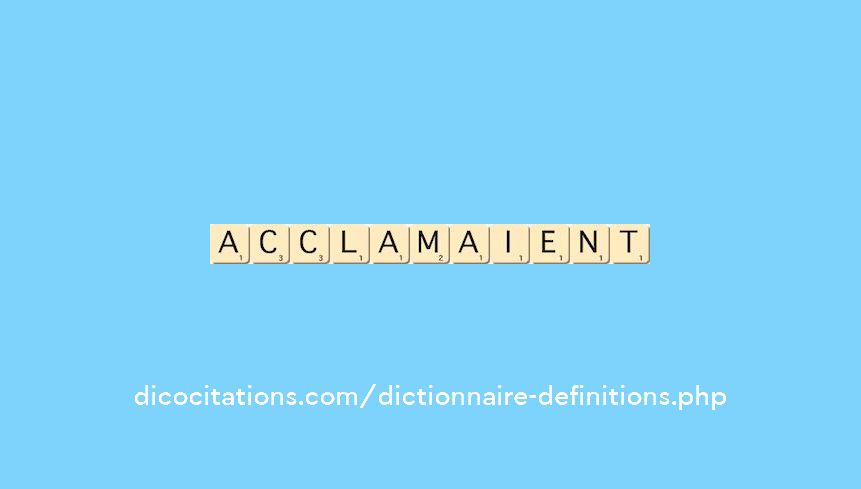 acclamaient acclamaient
