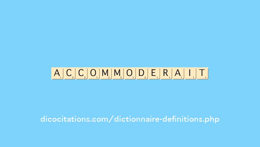 accommoderait accommoderait