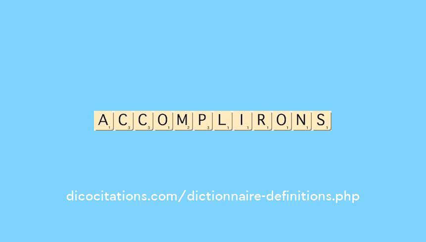 accomplirons accomplirons