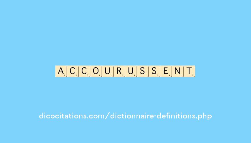 accourussent accourussent
