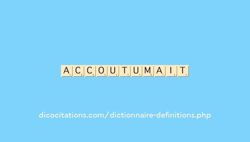 accoutumait accoutumait