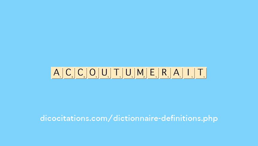 accoutumerait accoutumerait