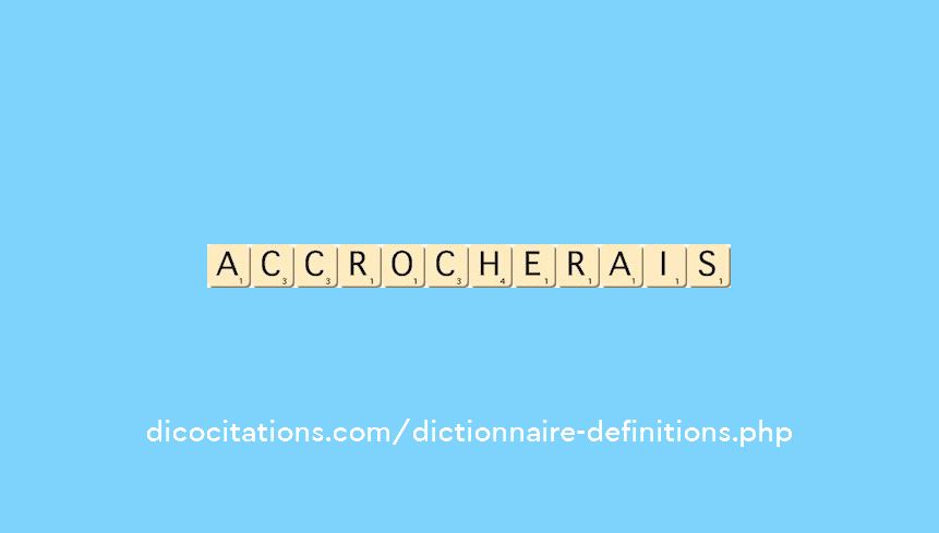 accrocherais accrocherais