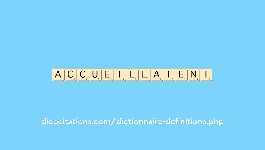 accueillaient accueillaient