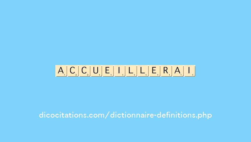 accueillerai accueillerai