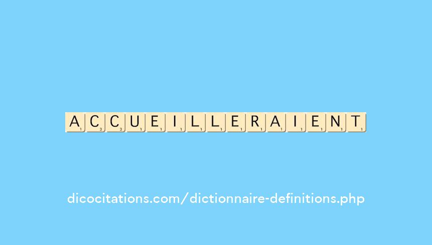 accueilleraient accueilleraient