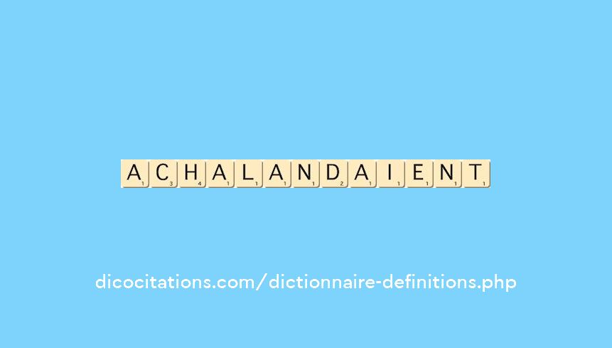 achalandaient achalandaient