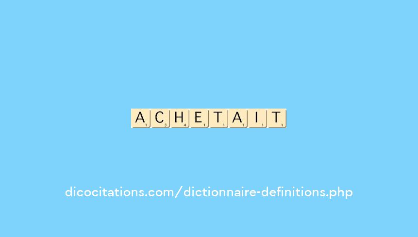 achetait achetait