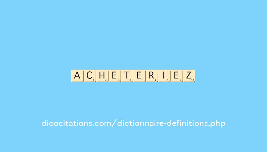 acheteriez acheteriez