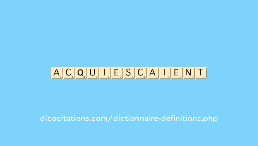 acquiescaient acquiescaient