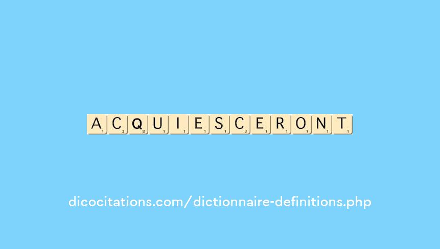 acquiesceront acquiesceront