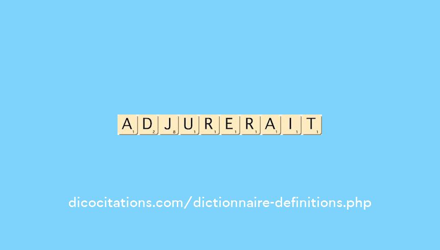 adjurerait adjurerait