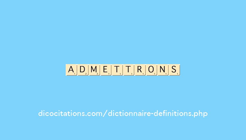 admettrons admettrons