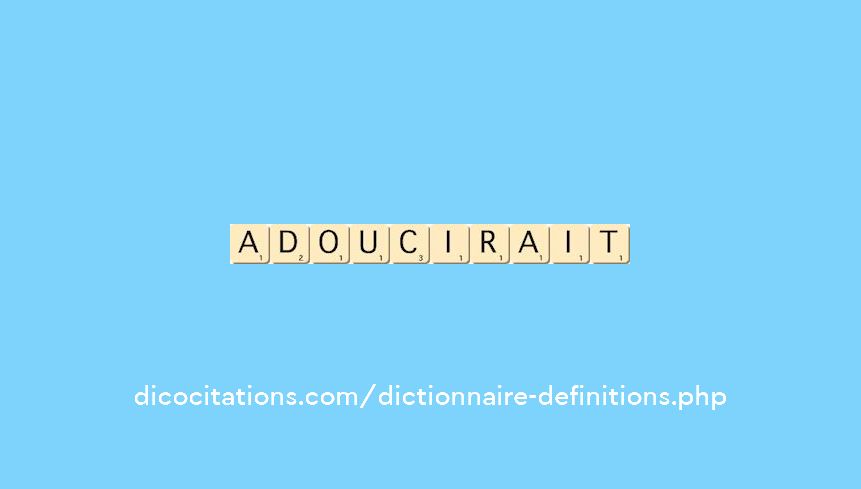 adoucirait adoucirait