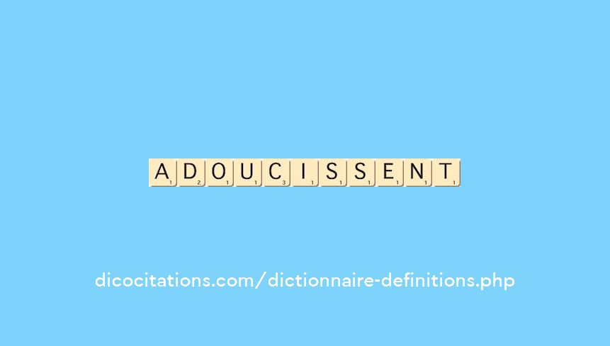 adoucissent