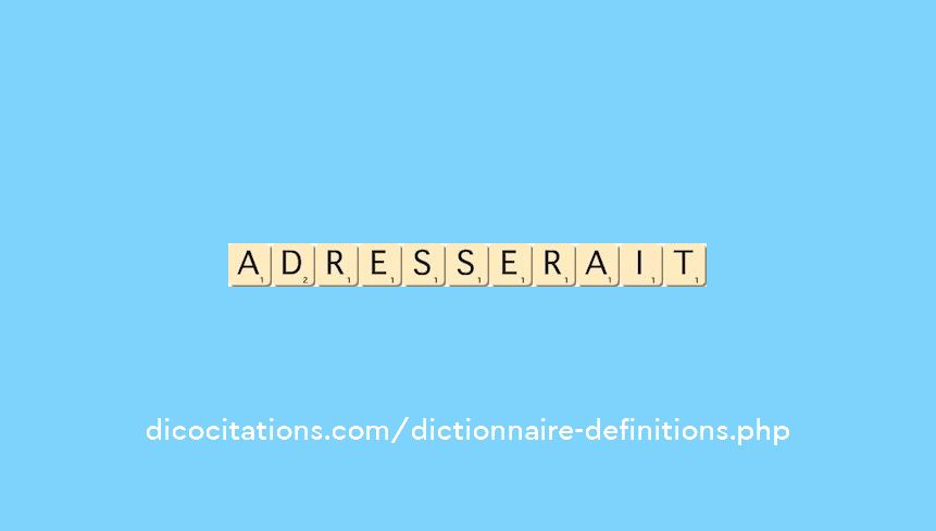 adresserait adresserait