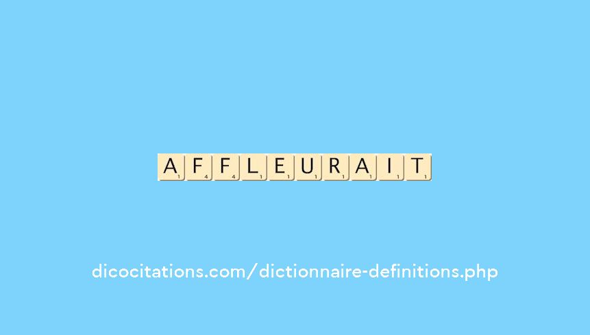 affleurait affleurait