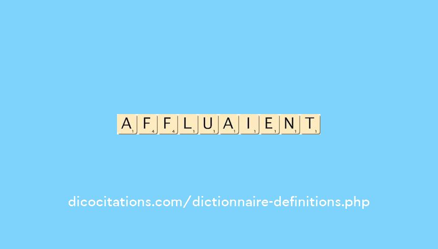 affluaient affluaient