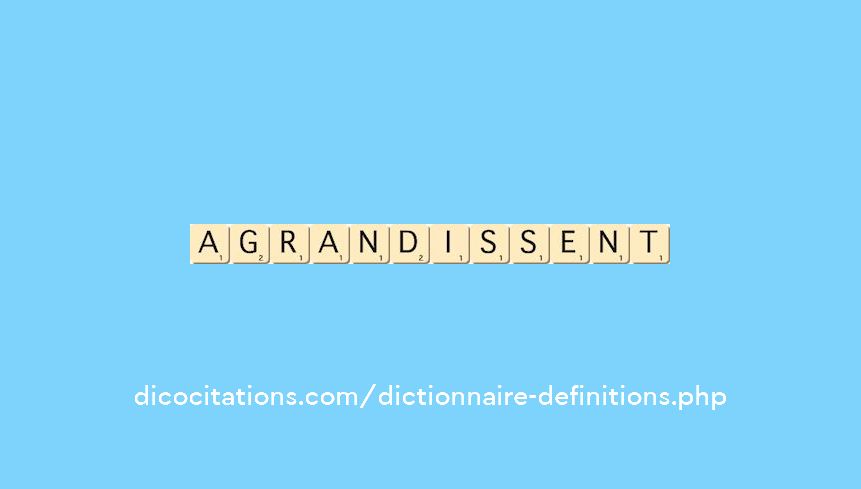 agrandissent agrandissent