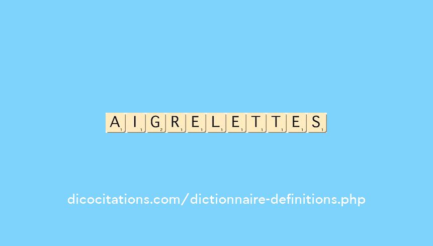 aigrelettes aigrelettes