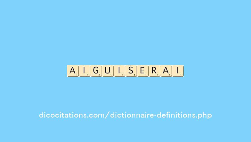 aiguiserai aiguiserai
