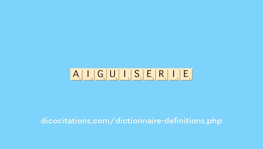 aiguiserie