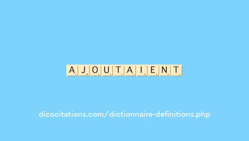 ajoutaient ajoutaient