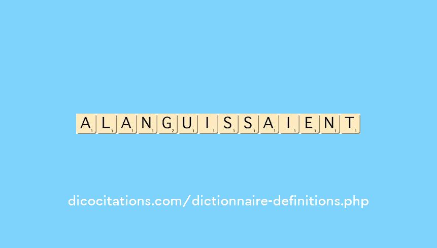alanguissaient