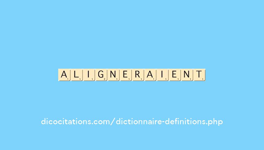 aligneraient aligneraient