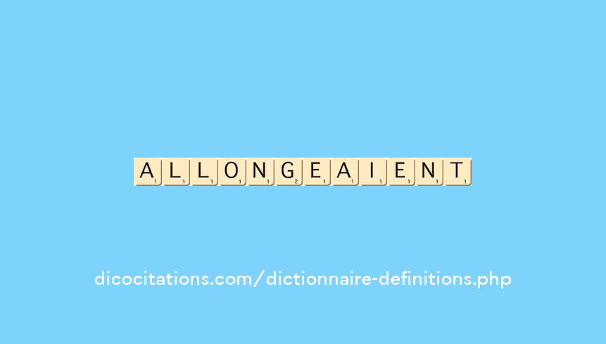 allongeaient