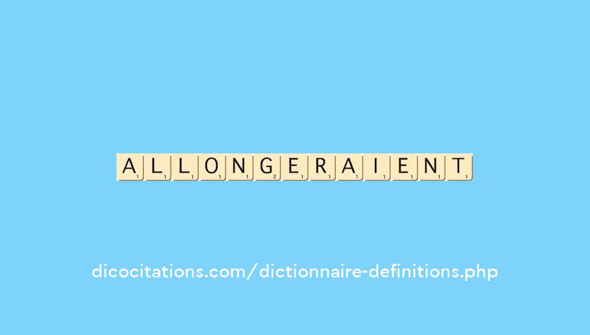 allongeraient