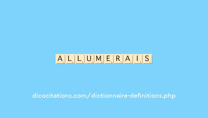 allumerais allumerais