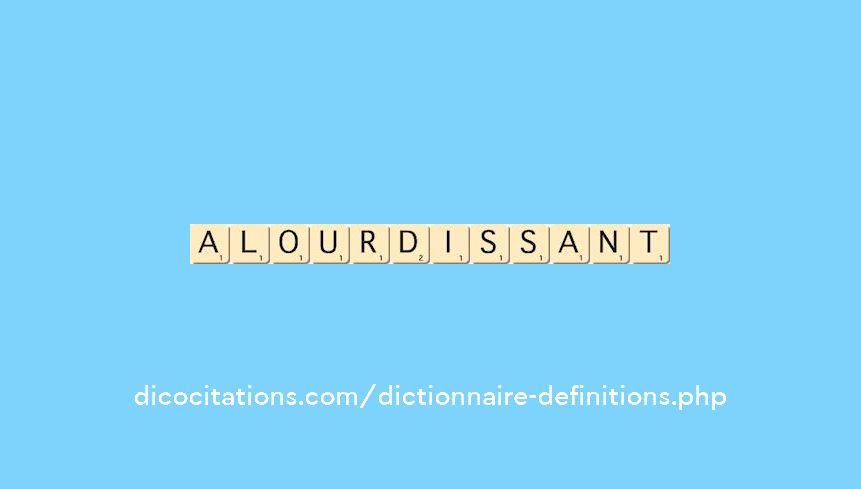alourdissant