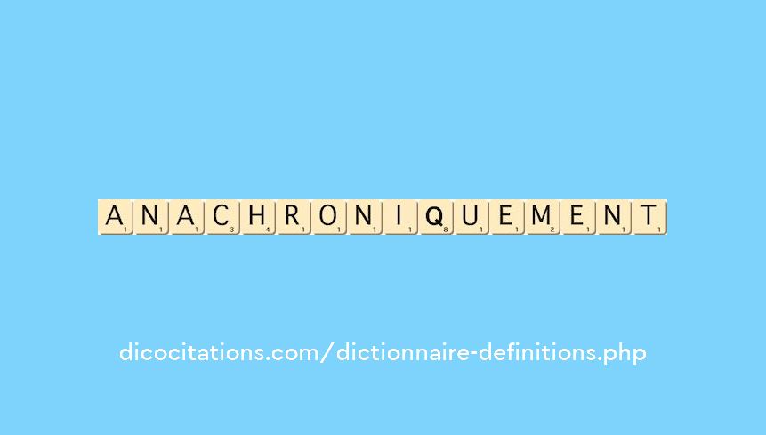 anachroniquement anachroniquement