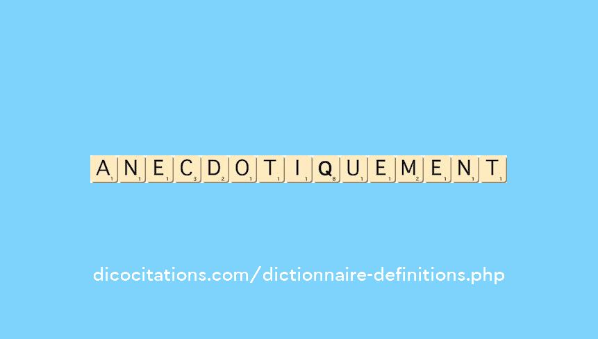 anecdotiquement anecdotiquement