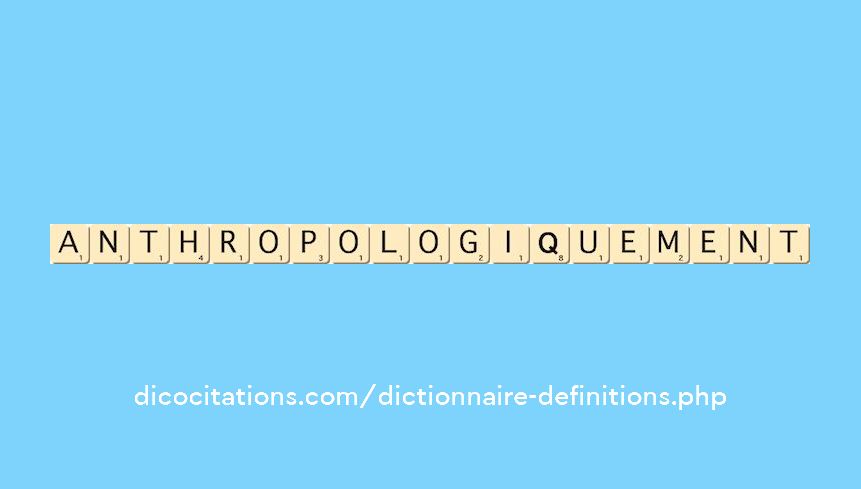 anthropologiquement anthropologiquement