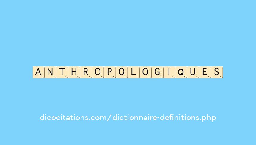 anthropologiques anthropologiques
