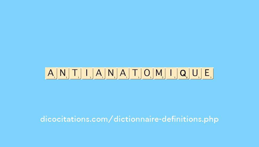 anti-anatomique anti-anatomique