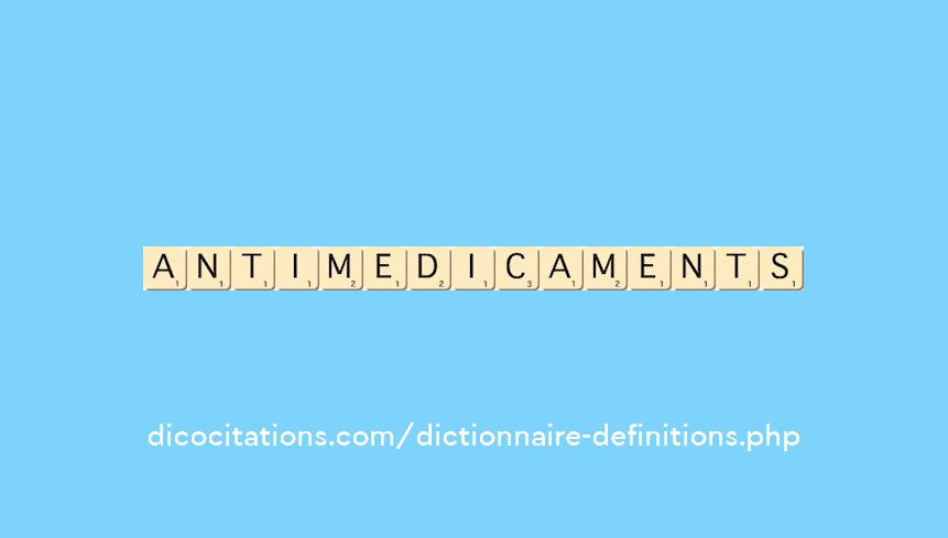 anti-medicaments anti-medicaments