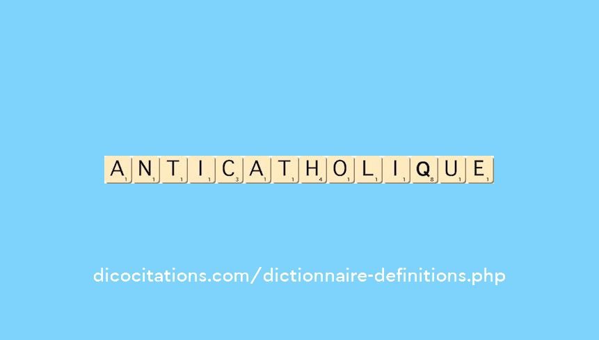 anticatholique anticatholique