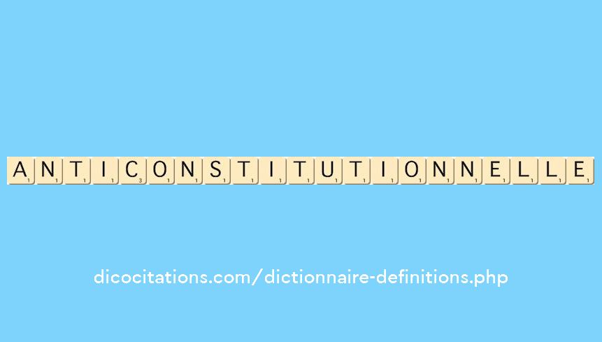 anticonstitutionnelle