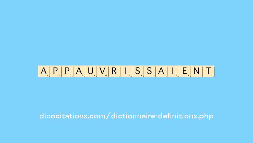 appauvrissaient appauvrissaient