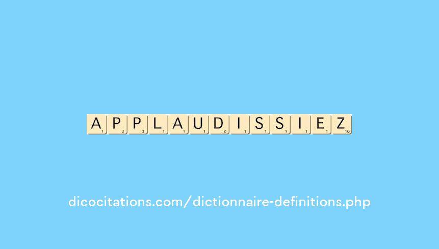 applaudissiez applaudissiez