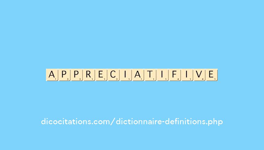 appreciatif--ive